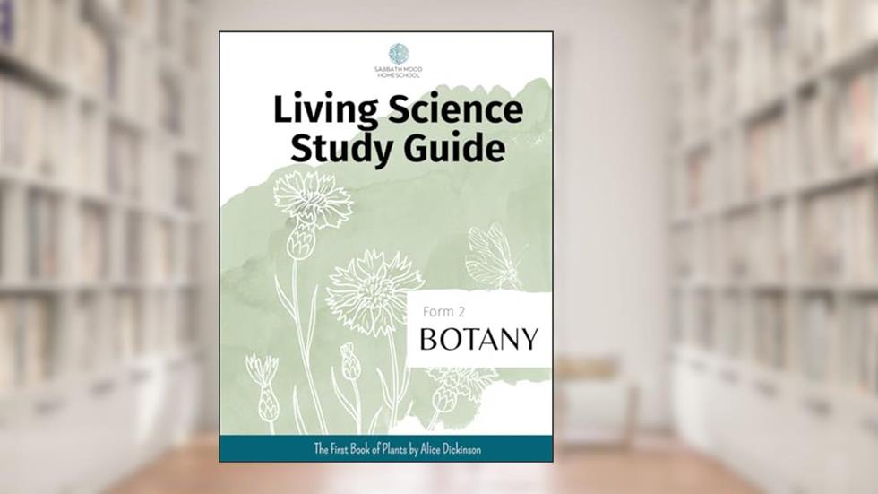 SMH Form 2 Botany: Accompanying the book The First Book of Plants by Alice Dickinson (SMH Living Science Form 2 Guides (elementary school)), written by Nicole J Williams