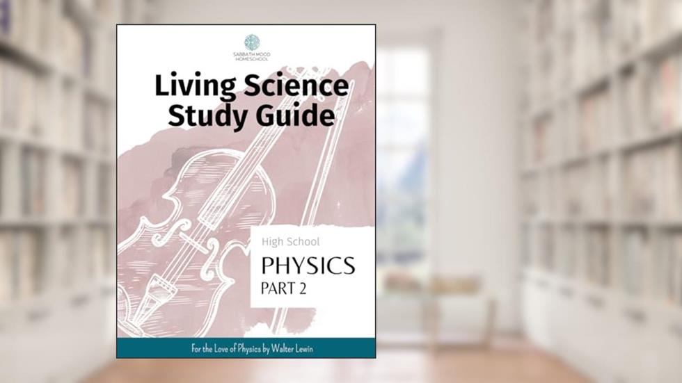 SMH High School Physics, Part 2: Accompanying the book For the Love of Physics by Walter Lewin (SMH Living Science High School Guides), written by Nicole J Williams