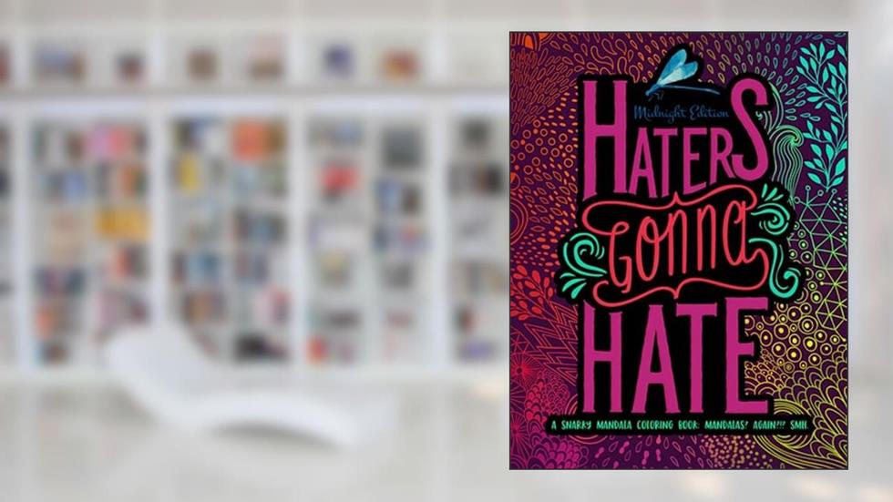 Haters Gonna Hate: A Snarky Mandala Coloring Book: Mandalas? Again?!? SMH: Midnight Edition, written by Papeterie Bleu