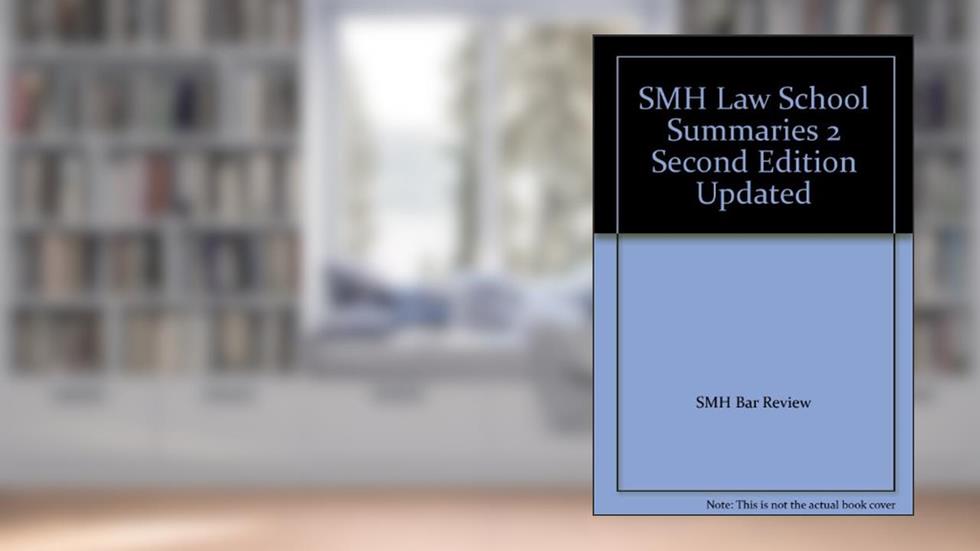 SMH Law School Summaries 2 Second Edition Updated, written by SMH Bar Review