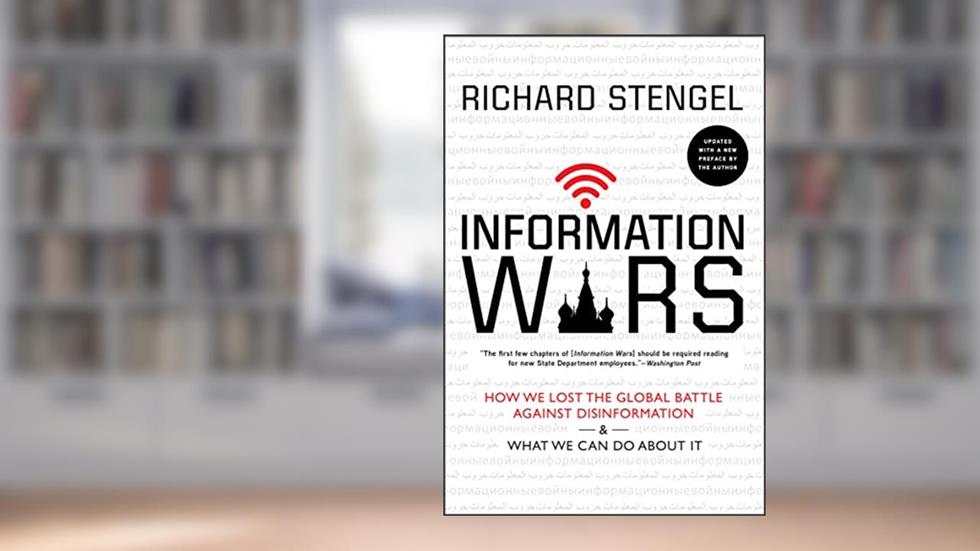 Information Wars: How We Lost the Global Battle Against Disinformation & What We Can Do About It, written by Richard Stengel