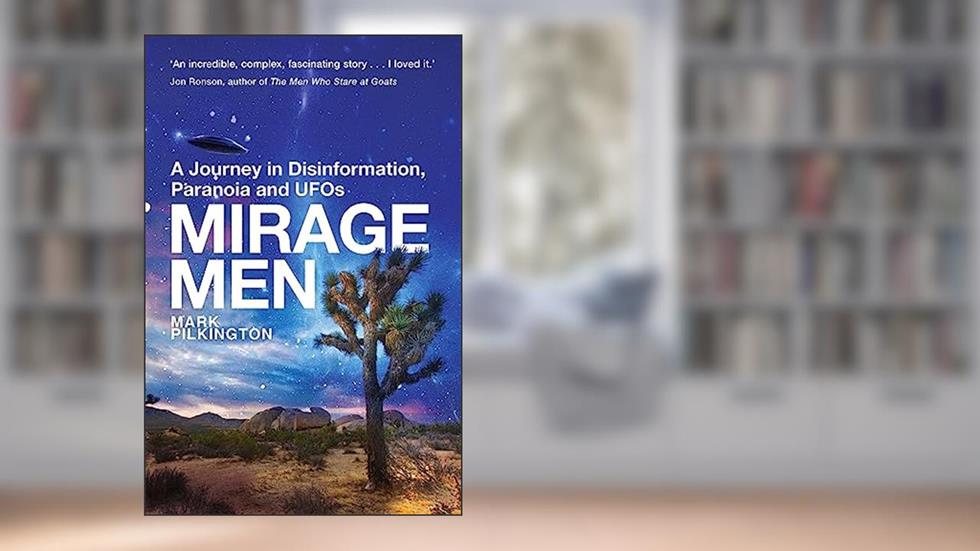 Mirage Men: A Journey into Disinformation, Paranoia and UFOs., written by Mark Pilkington