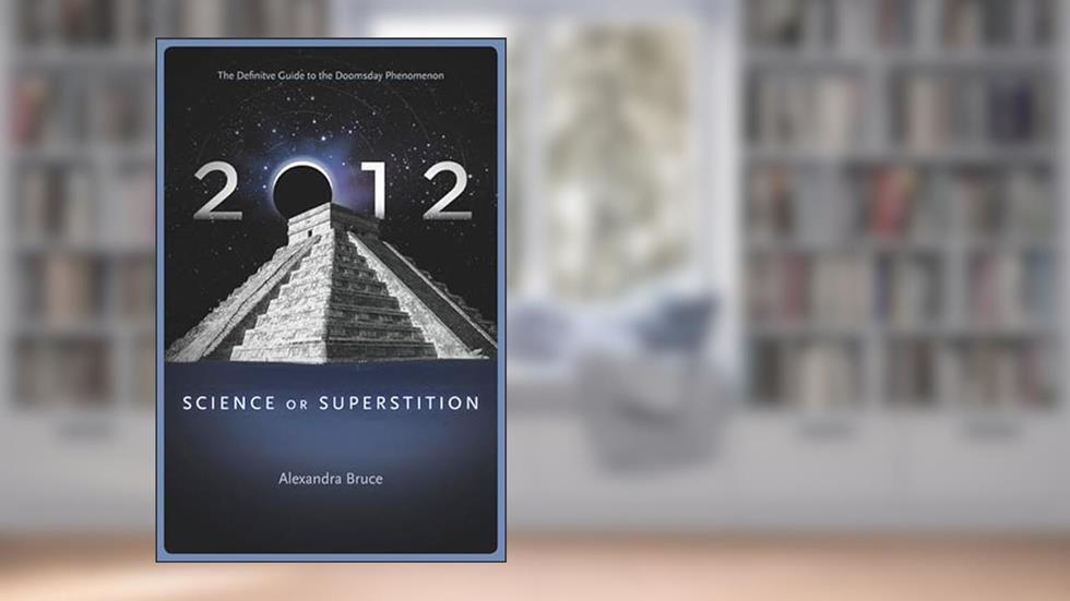2012: Science or Superstition (The Definitive Guide to the Doomsday Phenomenon) (Disinformation Movie & Book Guides), written by Alexandra Bruce