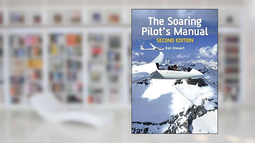Soaring Pilot's Manual: Second Edition, written by Ken Stewart