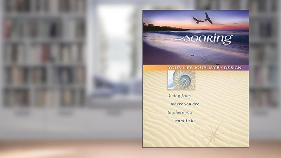 SOARING: Your Life Journey by Design (Participant Book), written by The Significance Project