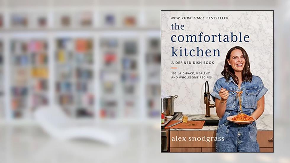 The Comfortable Kitchen: 105 Laid-Back, Healthy and Wholesome Recipes?Healthy Comfort Food for Busy Families (A Defined Dish Book), written by Alex Snodgrass