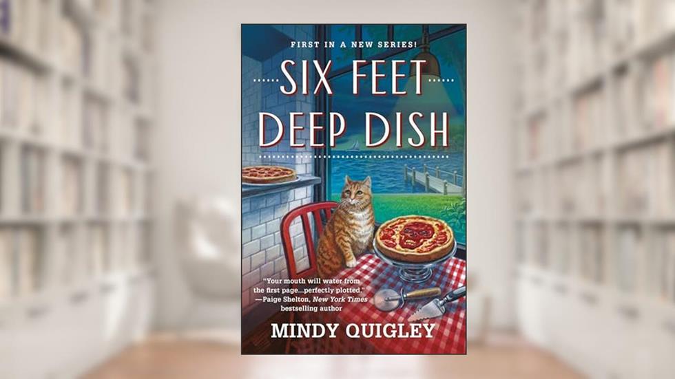 Six Feet Deep Dish (Deep Dish Mysteries, 1), written by Mindy Quigley