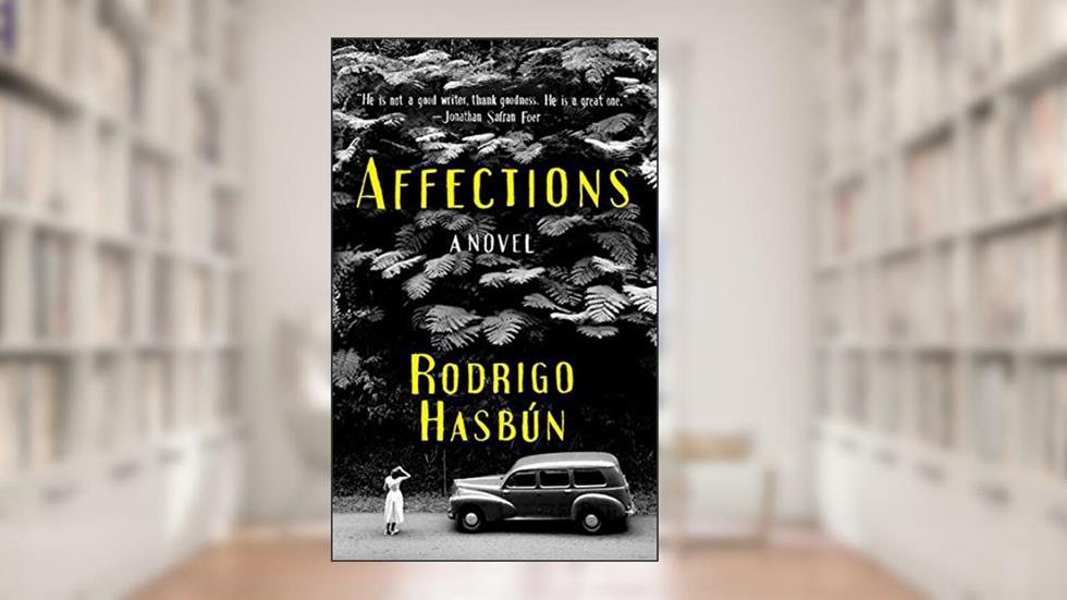Affections: A Novel, written by Rodrigo Hasbún