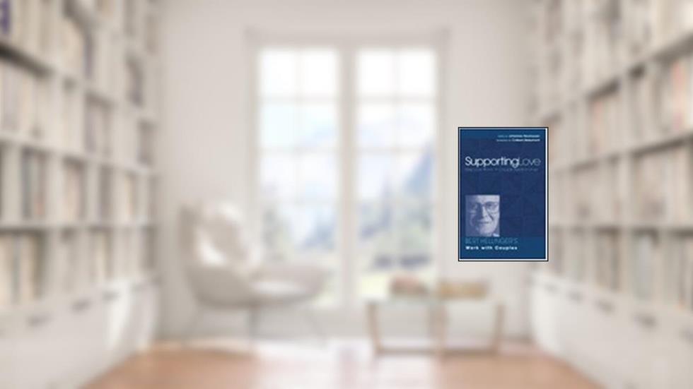 Supporting Love : How Love Works in Couple Relationships, written by Bert Hellinger