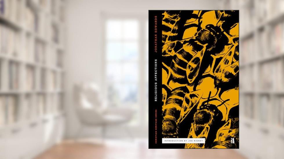 Religious Affections (Christian Heritage), written by Jonathan Edwards