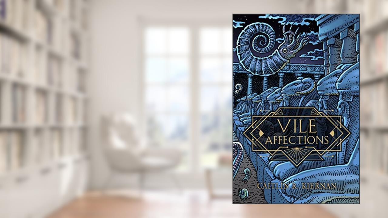 Vile Affections, written by Caitlín R. Kiernan