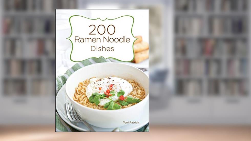 200 Ramen Noodle Dishes, written by Toni Patrick