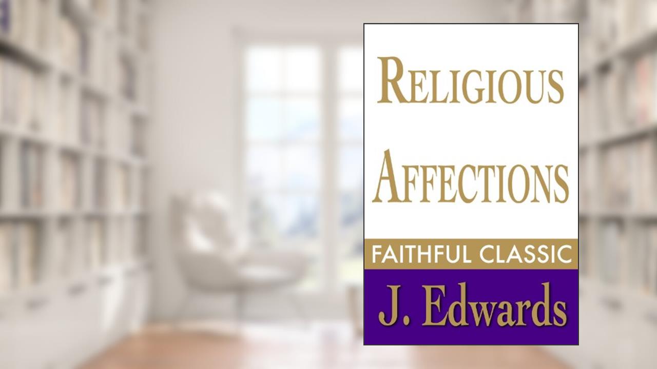 Religious Affections (Jonathan Edwards Collection Book 4), written by Jonathan Edwards