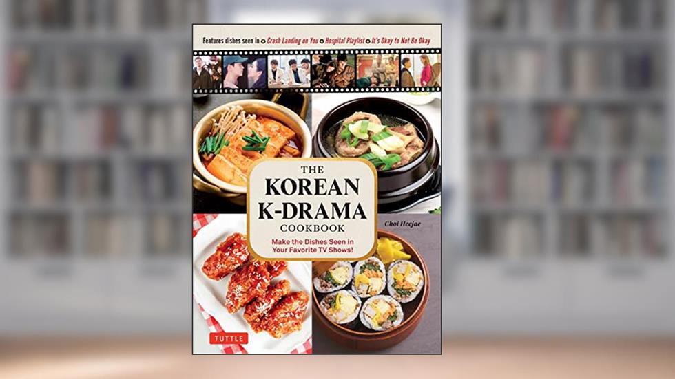 The Korean K-Drama Cookbook: Make the Dishes Seen in Your Favorite TV Shows!, written by Choi Heejae