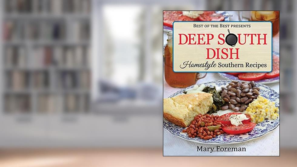Deep South Dish: Homestyle Southern Recipes, written by Mary Foreman