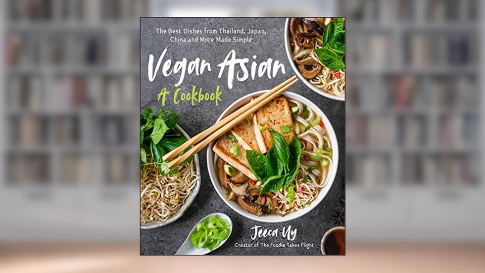 Vegan Asian: A Cookbook: The Best Dishes from Thailand, Japan, China and More Made Simple, written by Jeeca Uy