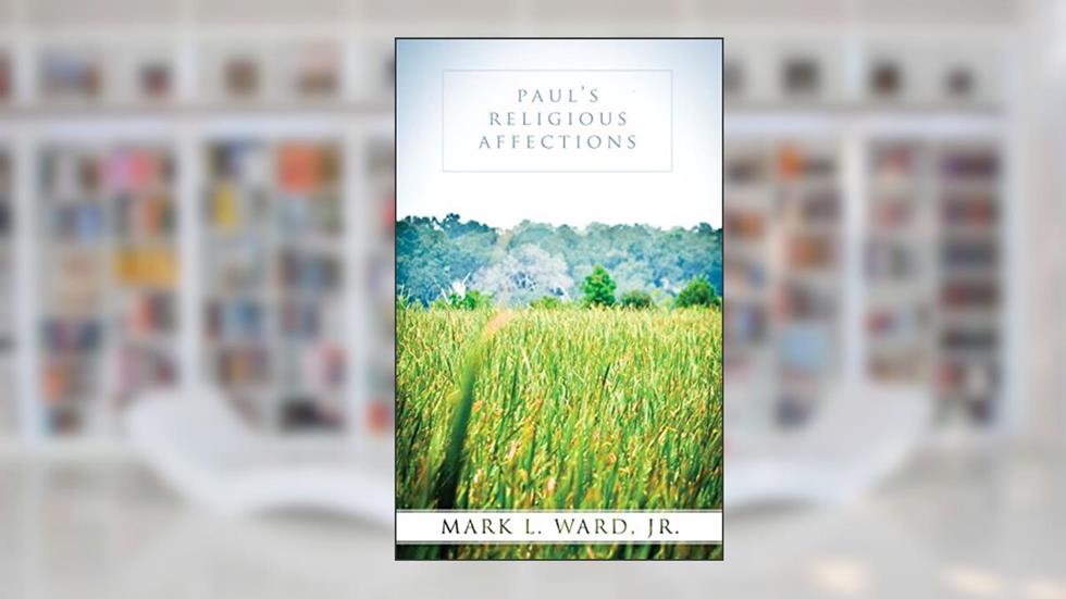 Paul's Religious Affections, written by Mark Ward