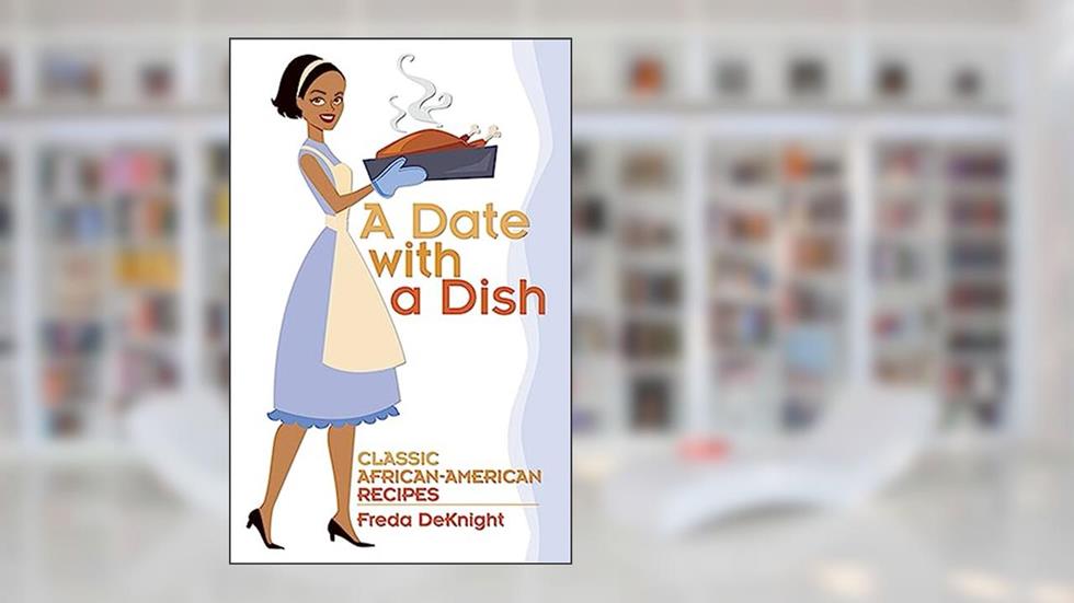 A Date with a Dish: Classic African-American Recipes, written by Freda DeKnight