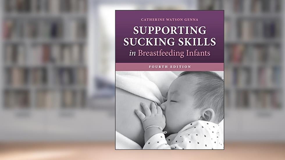 Supporting Sucking Skills in Breastfeeding Infants, written by Catherine Watson Genna
