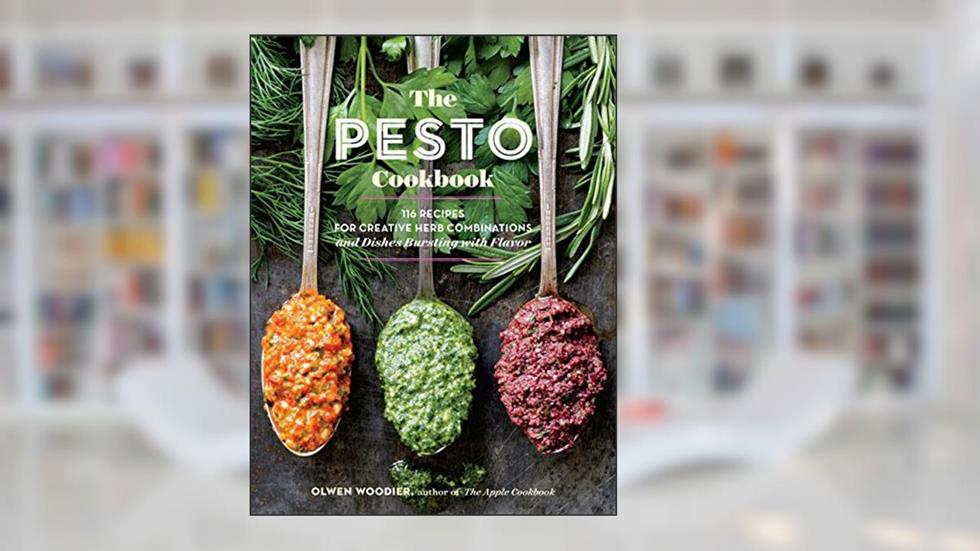 The Pesto Cookbook: 116 Recipes for Creative Herb Combinations and Dishes Bursting with Flavor, written by Olwen Woodier