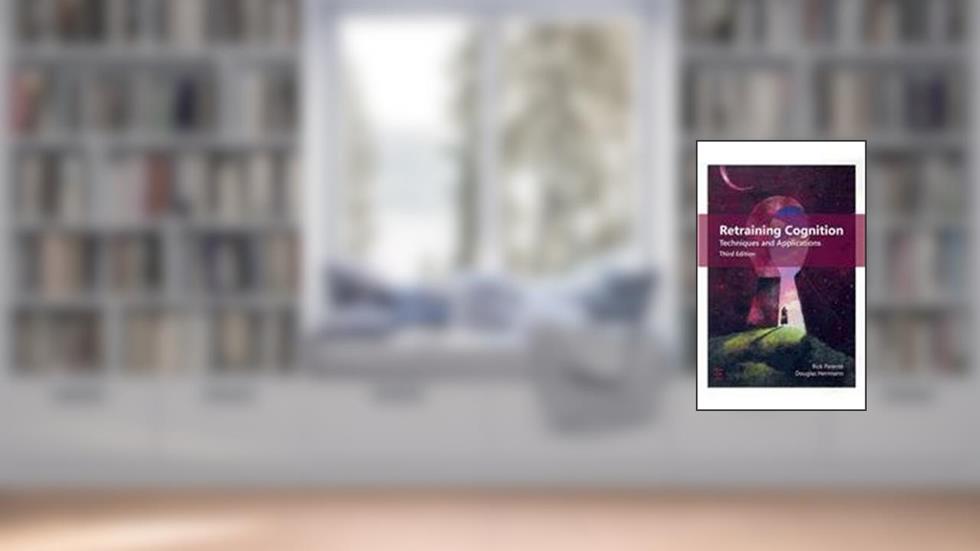 Retraining Cognition: Techniques and Applications, written by Rick Parente; Douglas Herrmann