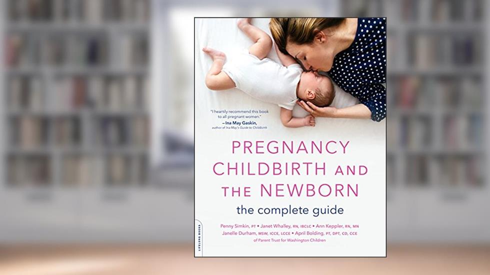 Pregnancy, Childbirth, and the Newborn: The Complete Guide, written by Penny Simkin; Janet Whalley; Ann Keppler; Janelle Durham; April Bolding