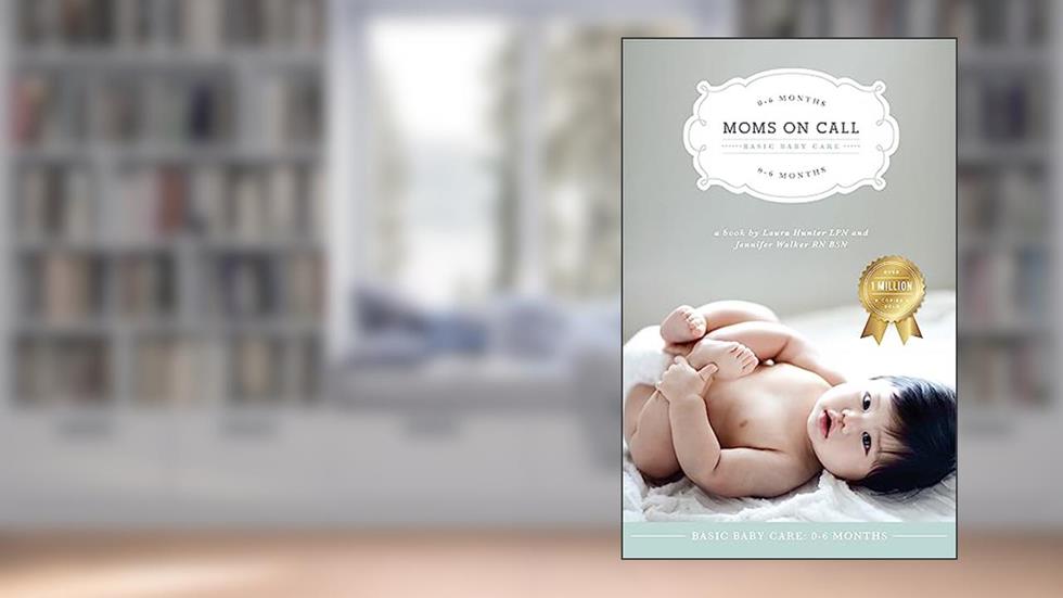 Moms on Call | Basic Baby Care 0-6 Months | Parenting Book 1 of 3 (Moms On Call Parenting Books), written by Laura Hunter LPN; Jennifer Walker RN BSN