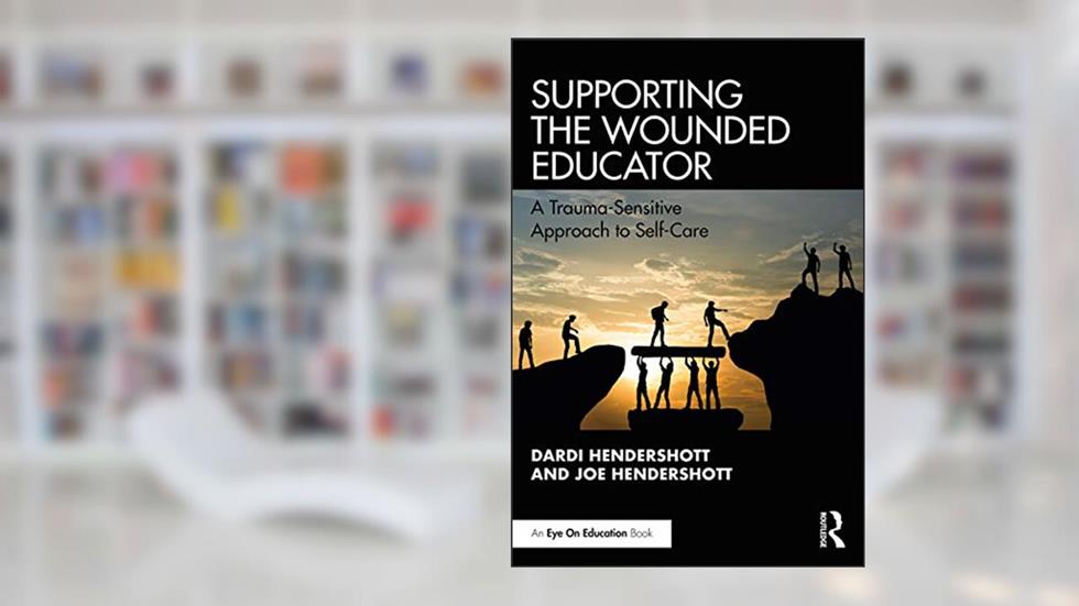 Supporting the Wounded Educator, written by Dardi Hendershott