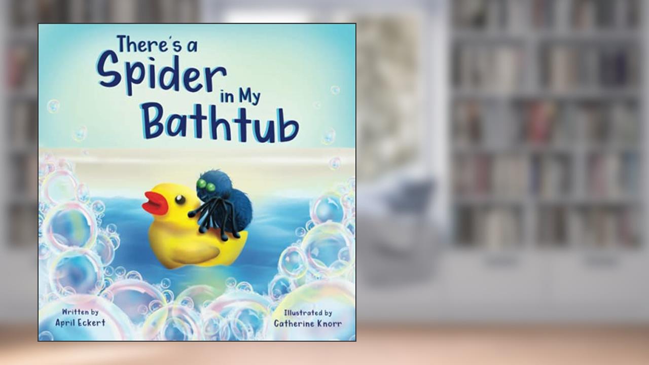 There's a Spider in My Bathtub, written by April Eckert