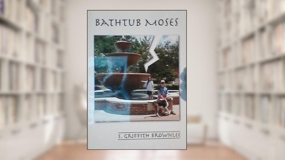 Bathtub Moses, written by S. Griffith Brownlee