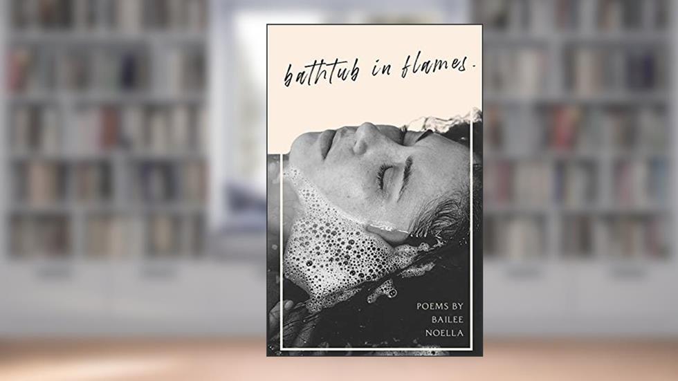 bathtub in flames., written by Bailee Noella