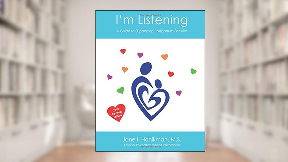 I'm Listening: A Guide to Supporting Postpartum Families, written by Jane I. Honikman
