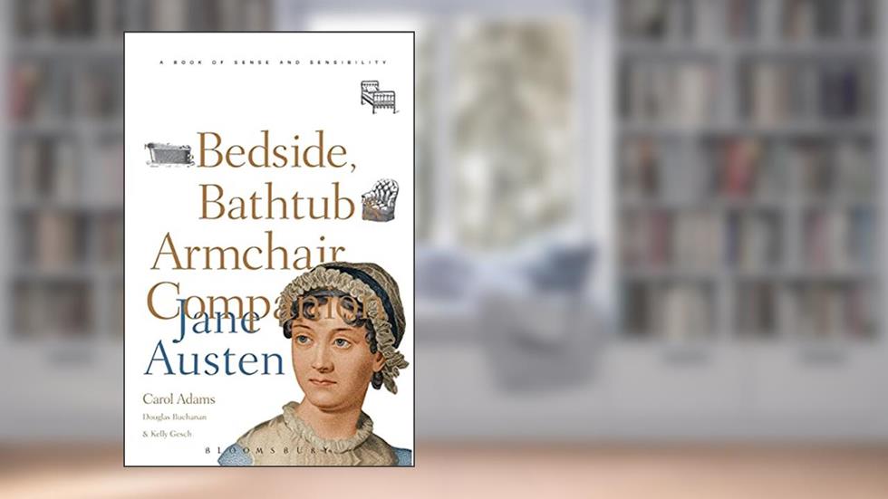The Bedside, Bathtub & Armchair Companion to Jane Austen (Bedside, Bathtub & Armchair Companions), written by Carol J. Adams