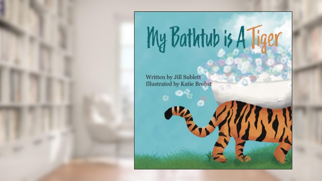 My Bathtub is a Tiger, written by Jill Sublett