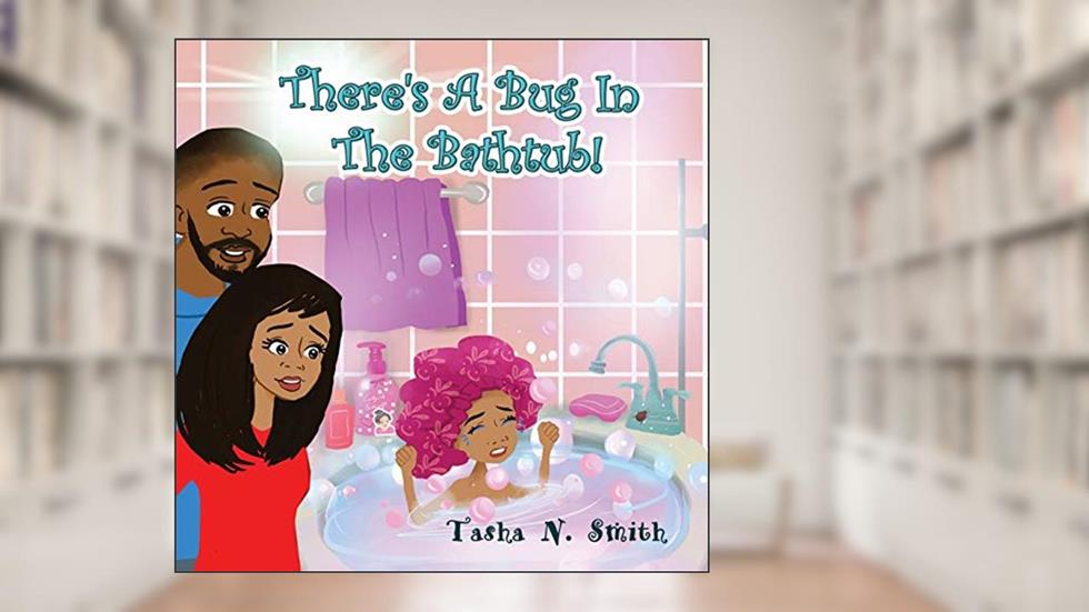 There's A Bug In The Bathtub!, written by Tasha Necole Smith