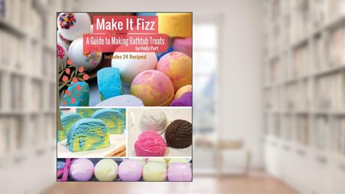 Cover from Make It Fizz: A Guide to Making Bathtub Treats, written by Holly Port