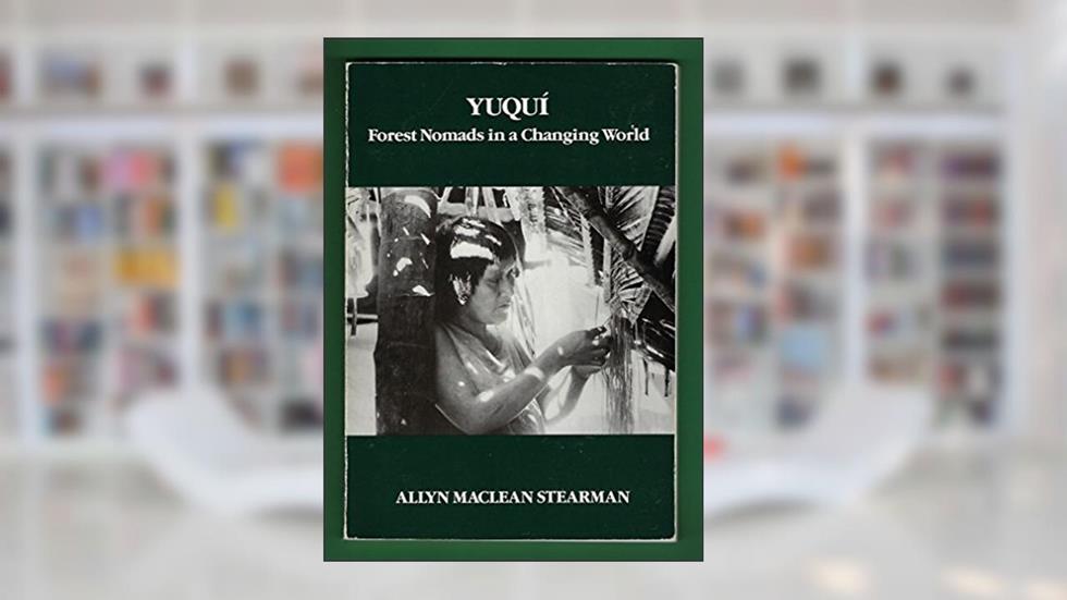 Yuqui: Forest Nomads in a Changing World (Case Studies in Cultural Anthropology), written by Allyn Maclean Stearman