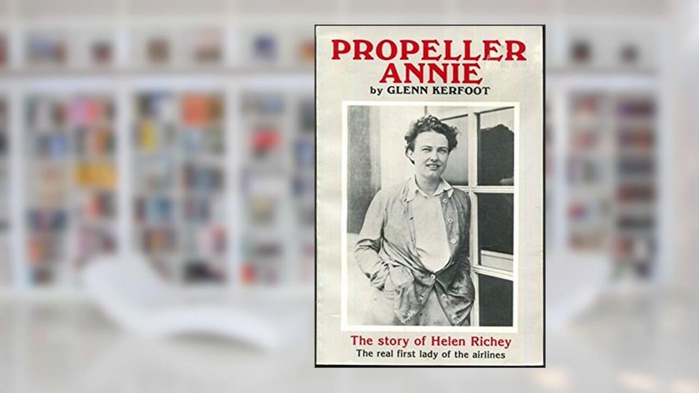 Propeller Annie: The story of Helen Richey, the real first lady of the airlines, written by Glenn Kerfoot