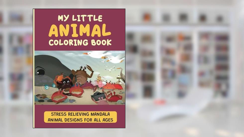 My Little Animal Coloring Book: Stress Relieving Mandala Animal Designs For All Ages, written by Guillermina Stearman