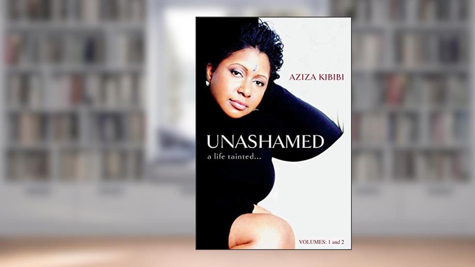 Unashamed: A Life Tainted...Vol. 1 & 2, written by Aziza Kibibi