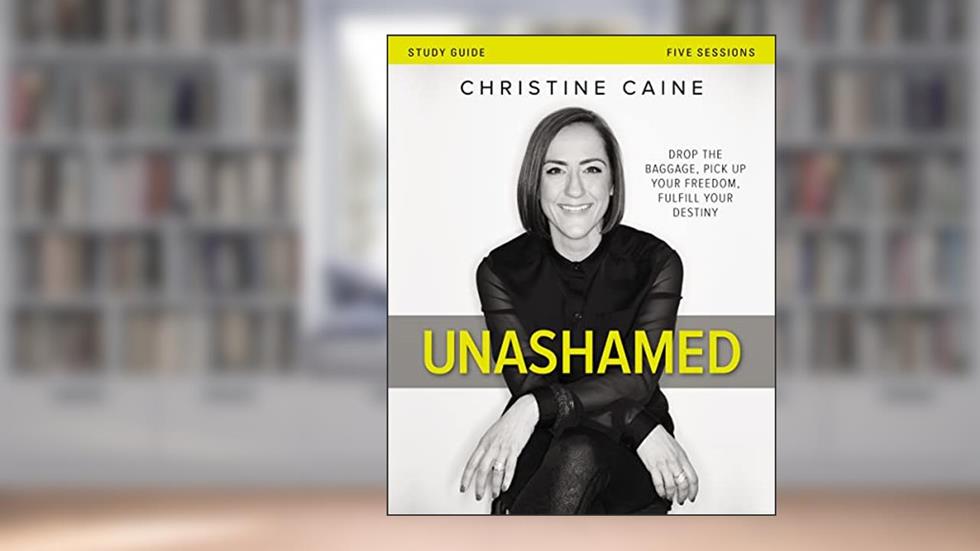 Unashamed Bible Study Guide: Drop the Baggage, Pick up Your Freedom, Fulfill Your Destiny, written by Christine Caine