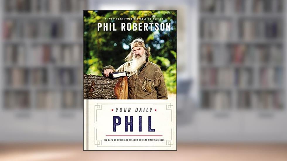 Your Daily Phil: 100 Days of Truth and Freedom to Heal America's Soul (A 100-Day Devotional), written by Phil Robertson