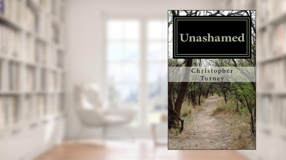 Unashamed: Finding the Path to Freedom from Shame, written by Christopher Turney