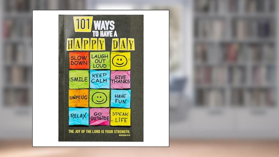 101 Ways to Have a Happy Day The Joy of the Lord is Your Strength - Nehemiah 8:10, written by Christian Art Publishers