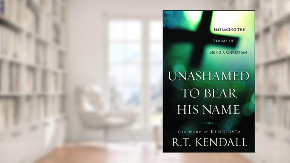 Unashamed to Bear His Name: Embracing the Stigma of Being a Christian, written by R. T. Kendall