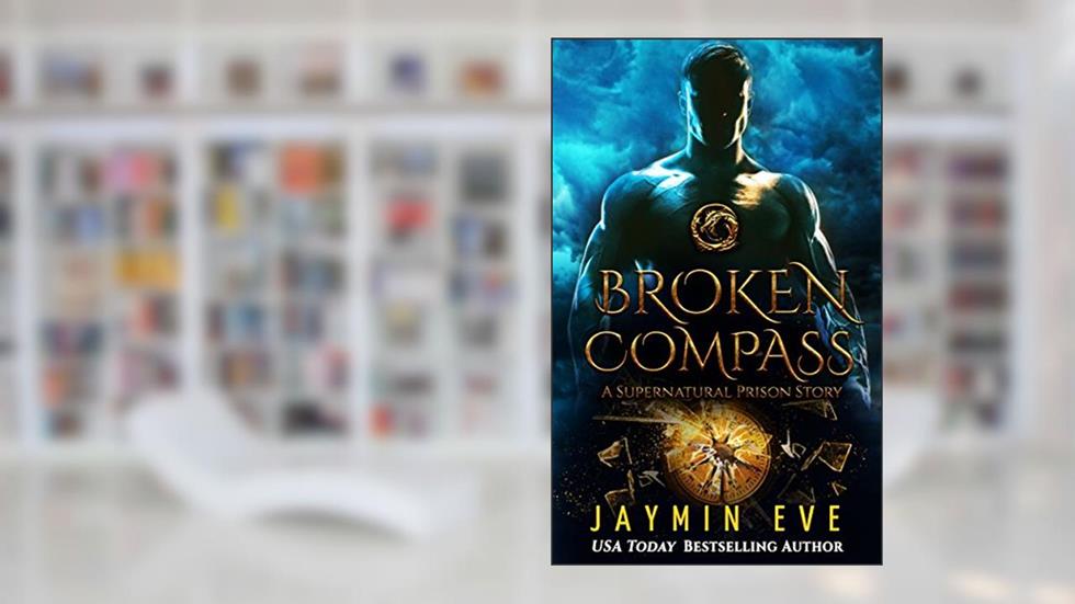 Broken Compass (Supernatural Prison Book 4), written by Jaymin Eve