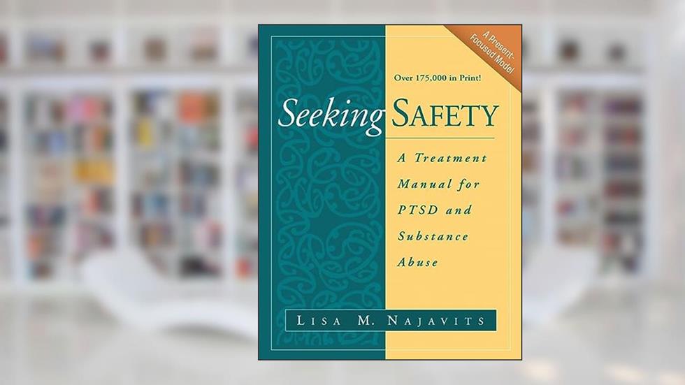 Seeking safety A treatment Manual for PTSD and Substance Abuse (The Guilford Substance Abuse Series), written by Lisa M. Najavits.