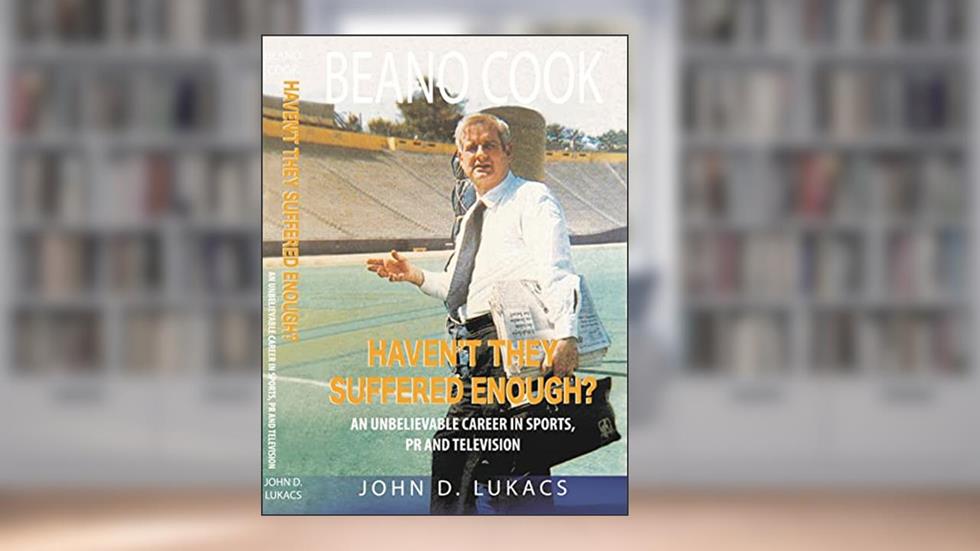 Haven't They Suffered Enough?: An Unbelievable Career in Sports, PR and Television, written by Beano Cook; John Lukacs