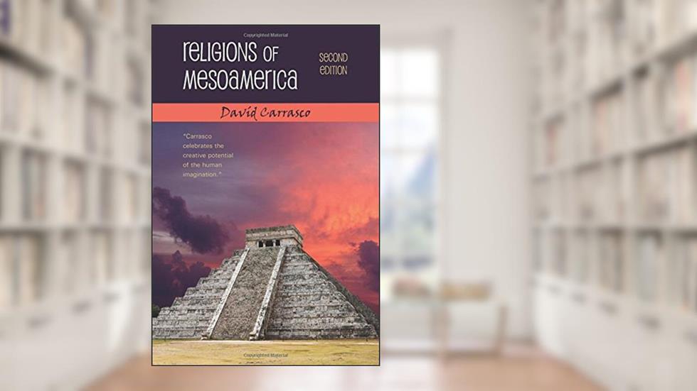 Religions of Mesoamerica, Second Edition, written by Davíd Carrasco