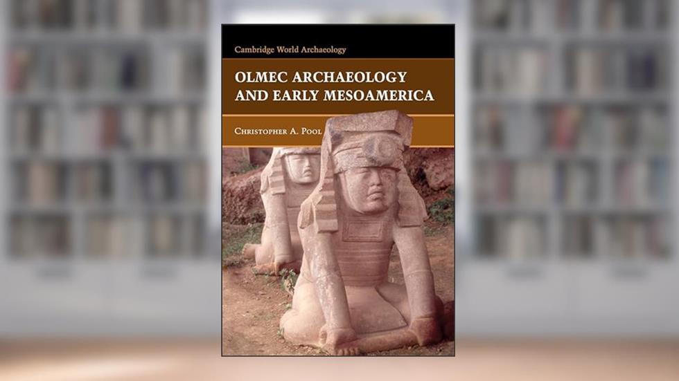 Olmec Archaeology Early Mesoamerica (Cambridge World Archaeology), written by Christopher Pool